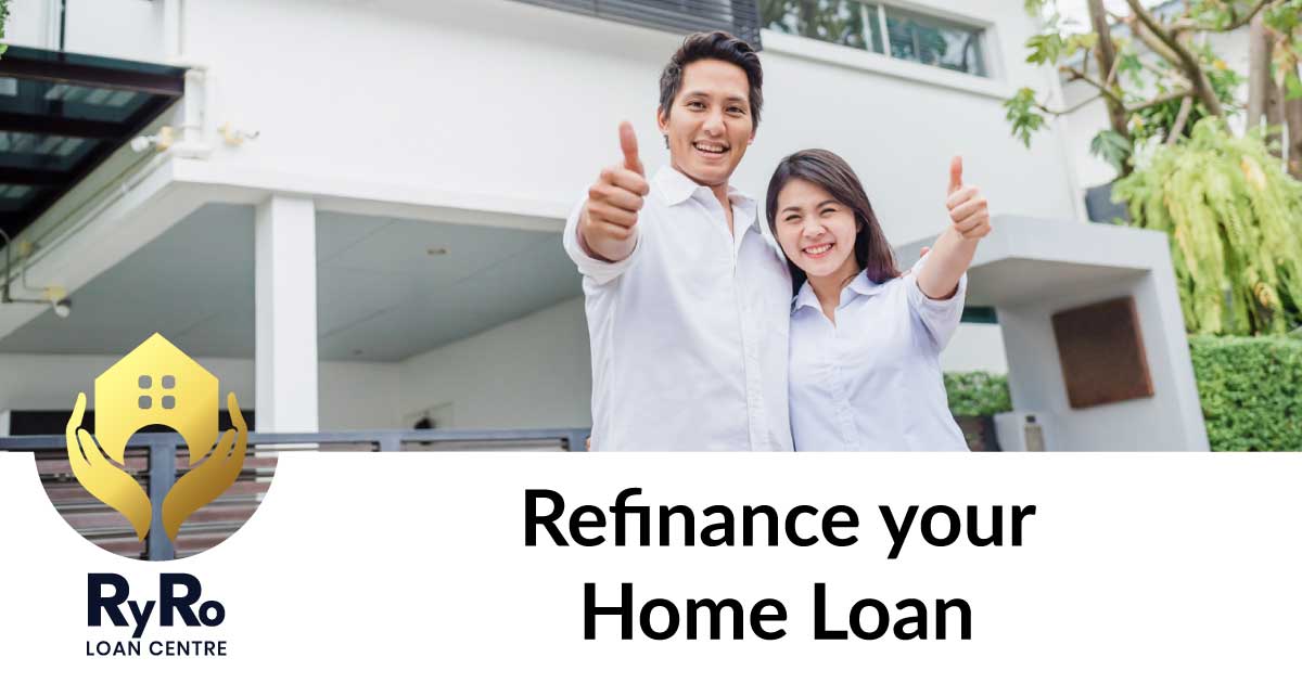 refinance your home loan - Home Loan Services - Ryro Loan Centre